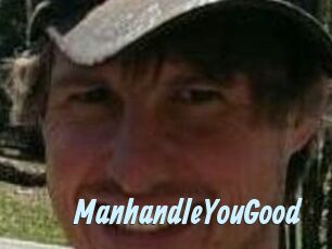 ManhandleYouGood