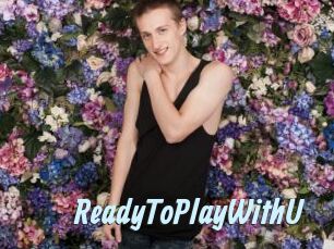 ReadyToPlayWithU