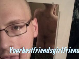 Yourbestfriendsgirlfriend